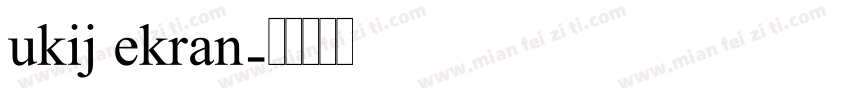 ukij ekran字体转换